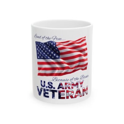 U.S. Army Veteran Flag Mug — “Land of the Free…Because of the Brave” Ceramic Coffee Cup 11oz/15oz