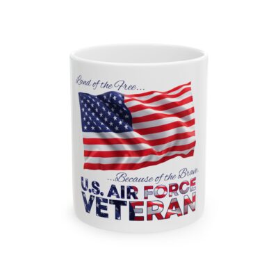 U.S. Air Force Veteran Ceramic Mug (11oz & 15oz) – American Flag Tribute “Because of the Brave”